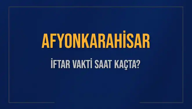 Afyonkarahisar’da İftar Vakti Ne Zaman? İşte Detaylar!