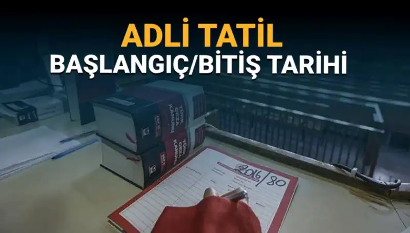 Adli Tatil Ne Zaman Başlayacak ve Devam Eden Davalar Neler?