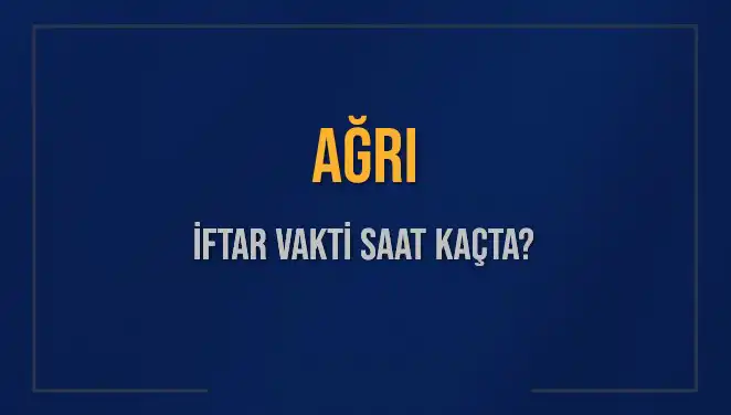 Ağrı İftar Vaktinde Heyecan Dorukta: Saat Kaçta Ezan Okunacak?