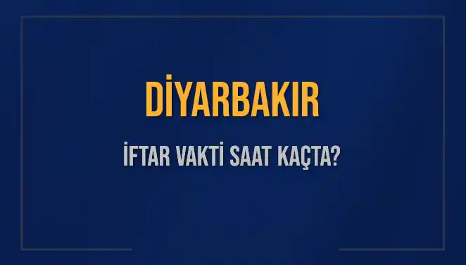 Diyarbakır İftar Vakti Ne Zaman? 4 Mart 2025 Akşam Ezanı Saatini Öğrenin