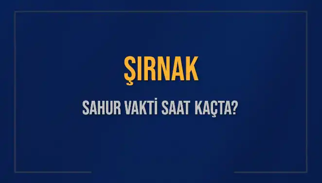 Şırnak Sahur Vakti ve İmsak Bilgileri: 10 Mart 2025'te Neler Olacak?