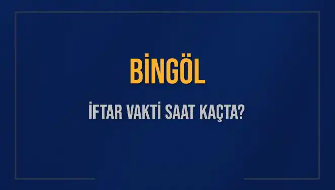 Bingöl'de İftar Vakti: 2 Mart 2025'te Ezan Saati Ne Zaman?