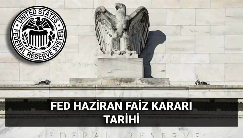 FED'in Haziran Faiz Kararı: Gözler Açıklamada!