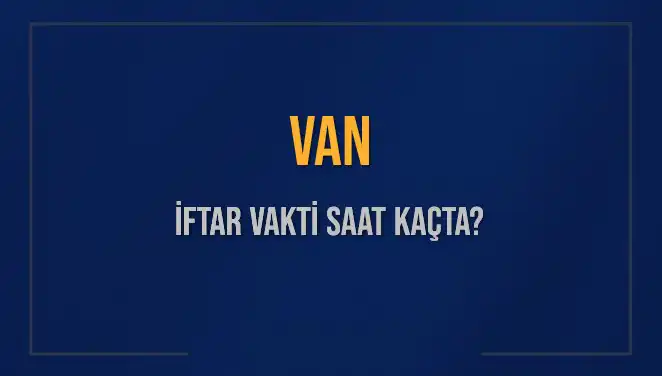Van'da İftar Saati Ne Zaman? 4 Mart 2025 Diyanet Raporu