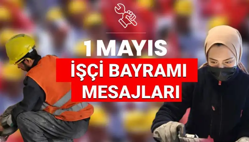 1 Mayıs İşçi Bayramı 2025: Anlamlı Mesajlar ve Dayanışma Dolu Sözler