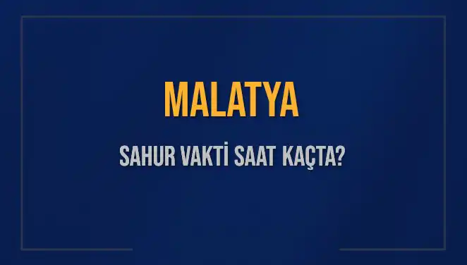 Malatya'da Sahur Vakti: Herkesin Merak Ettiği Saatler Belli Oldu!