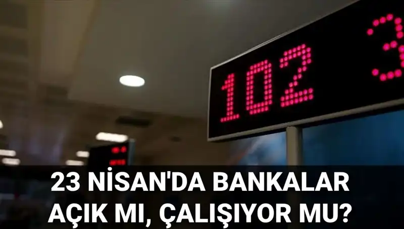 23 Nisan Çarşamba Gününde Bankalar Açık mı, Kapalı mı?