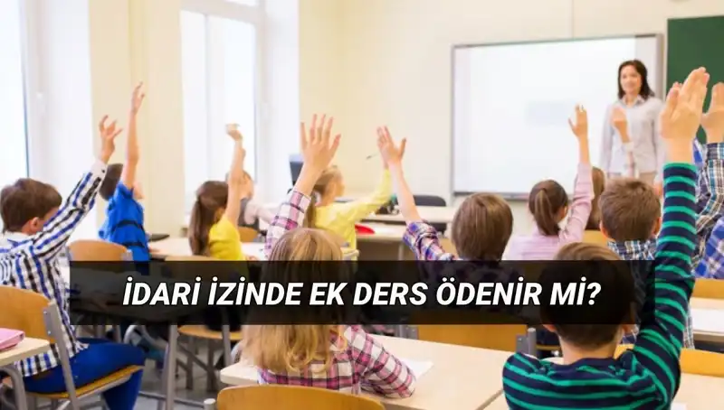 İdari İzinde Öğretmenlere Ek Ders Ödemesi Yapılmalı mı?