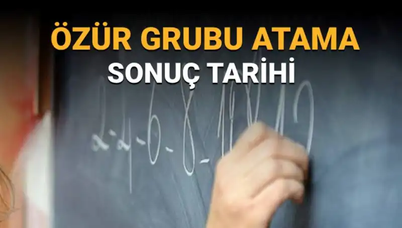 Mazerete Bağlı Özür Grubu Atama Sonuçları Ne Zaman Açıkladılacak?