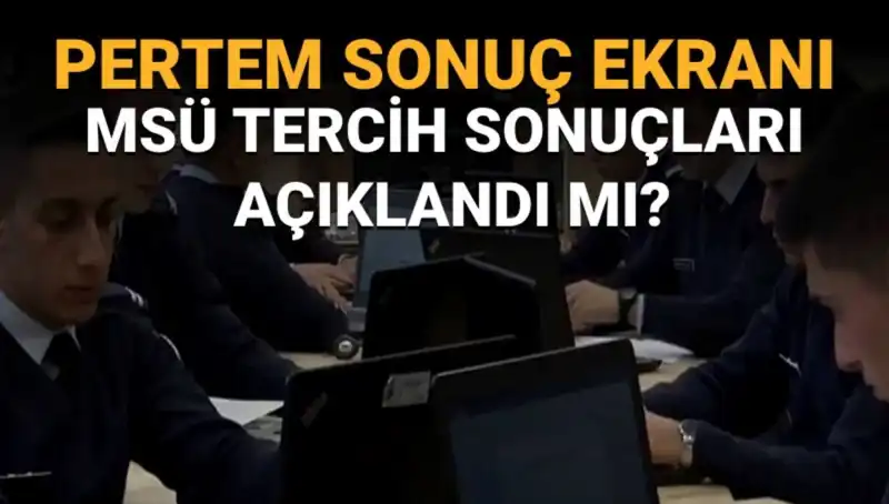 2025 MSÜ Tercih Sonuçları Ne Zaman Açıklanacak? Tüm Detaylar Burada!