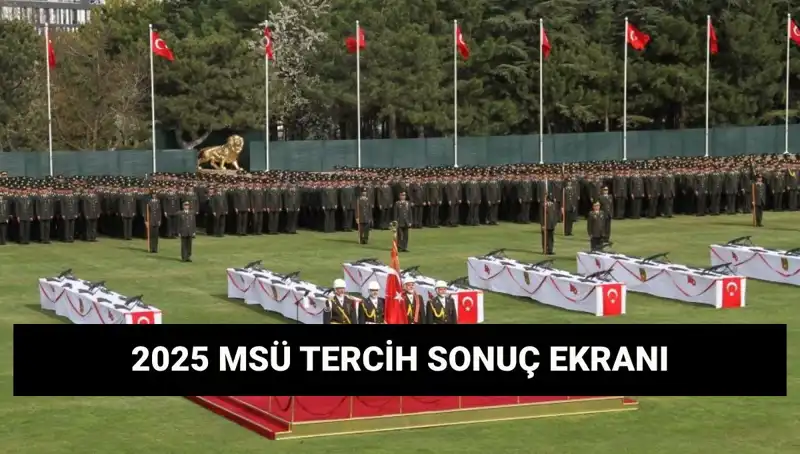 2025 MSÜ Tercih Sonuçları: Harp Okulları ve Meslek Yüksekokulu Sorgulama Rehberi