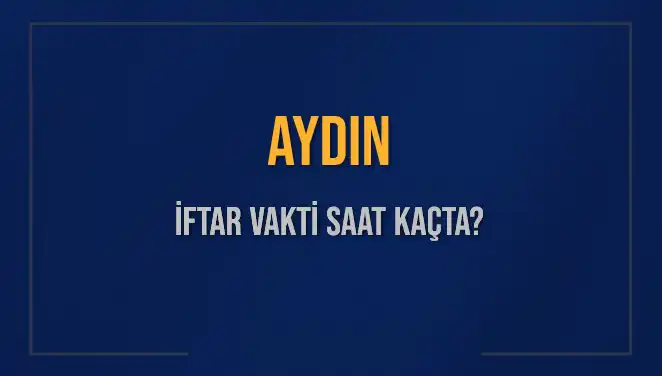 Aydın'da İftar Saati: Bugün Kaçta Oruç Açacağız?