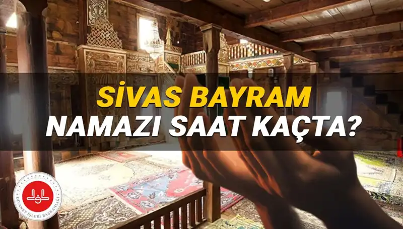 Sivas'ta Kurban Bayramı Namazı Saati 2025 Merak Edildi!
