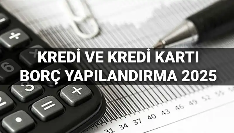 Kredi ve Kredi Kartı Borç Yapılandırması 2025: Başvuru Şartları ve Sürecin Detayları