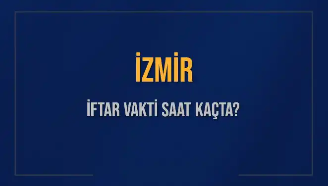 İzmirliler için İftar Vakti: 4 Mart 2025'te Saat Kaçta Başlıyor?
